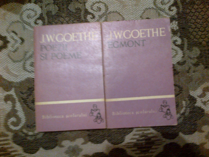 n6 J.W. GOETHE VOL I POEZII SI POEME , VOL II EGMONT