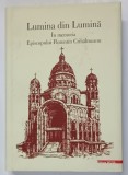 LUMINA DIN LUMINA , IN MEMORIA EPISCOPULUI FLORENTIN CRIHALMEANU , editie de IOAN - AUREL POP ... MARIUS CIMPEAN , 2022