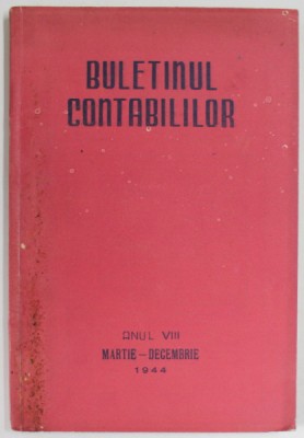 BULETINUL CONTABILILOR , ANUL VIII , MARTIE - DECEMBRIE , 1944 foto