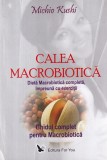 Michio Kushi - Calea Macrobiotica. Dieta Macrobiotica completa impreuna cu