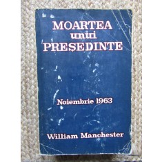 W. Manchester - Moartea unui presedinte. Noiembrie 1963
