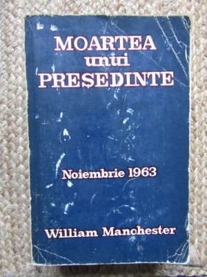 W. Manchester - Moartea unui presedinte. Noiembrie 1963 foto