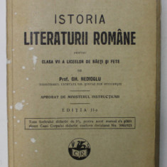 ISTORIA LITERATURII ROMANE PENTRU CLASA VII -A A LICEELOR DE BAIETI SI FETE de GH. NEDIOGLU , 1930, COPERTA CU PETE