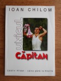 Ioan Chilom - Unicul capitan. Catalin Hildan, caine pana la moarte (biografie Haldan FC Dinamo Bucuresti fotbal club &quot;cainii rosii&quot; red dogs) RARA