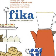 Fika: The Art of the Swedish Coffee Break, with Recipes for Pastries, Breads, and Other Treats