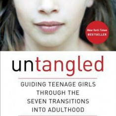Untangled: Guiding Teenage Girls Through the Seven Transitions Into Adulthood
