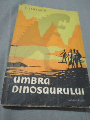 UMBRA DINOSAURULUI I.EFREMOV CARTEA RUSA 1958 foto