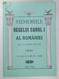 MEMORIILE REGELUI CAROL I AL ROMANIEI ( DE UN MARTOR OCULAR ) , VOLUMUL XII , 2011 , * PREZINTA PETE
