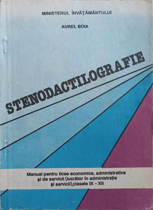 STENODACTILOGRAFIE. MANUAL PENTRU LICEE ECONOMICE, CLASELE IX-XII-AUREL BOIA