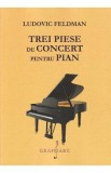 Trei piese de concert pentru pian - Ludovic Feldman