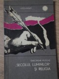 SECOLUL LUMINILOR SI RELIGIA-GHEORGHE PUSCAS-234763