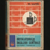 Cumpara ieftin &Icirc;NDRUMĂTORUL INSTALATORULUI DE &Icirc;NCĂLZIRI CENTRALE - C. LUȚĂ - EDITURA TEHNICĂ