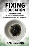 Fixing Education: One Dad&#039;s Quest to Unclog the Bathroom Sink, Redesign School, and Save the World