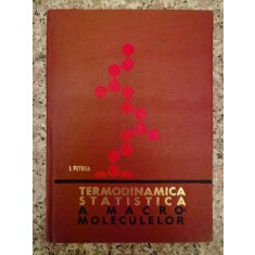 Termodinamica Statistica A Macro Moleculelor - I. Petrea , A508