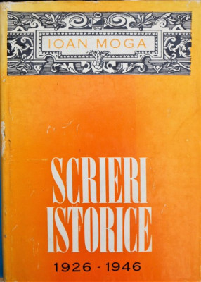 Scrieri Istorice 1926-1946 - Ioan Moga foto