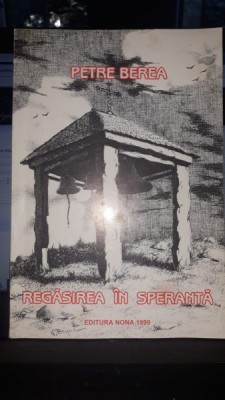 Regasirea in Speranta - Petre Berea foto