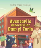 Aventurile detectivilor Dum si Zurla - Cristina Tohanean