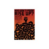 Why Don't the Poor Rise Up?: Organizing the Twenty-First Century Resistance