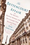 The Bettencourt Affair: The World&#039;s Richest Woman and the Scandal That Rocked Paris, 2017