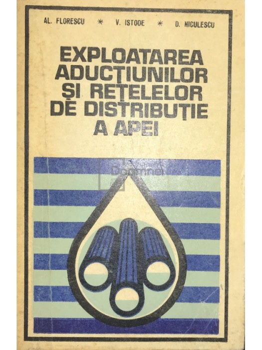 Al. Florescu - Exploatarea aductiunilor si retelelor de distributie a apei (Editia: 1978)