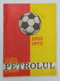 CLUBUL SPORTIV PETROLUL PLOIESTI , 1952 - 1972 de N. PANAITE , 1972