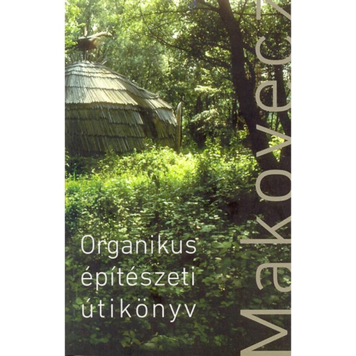 Organikus &eacute;p&iacute;t&eacute;szeti &uacute;tik&ouml;nyv - Makovecz Imre