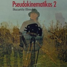 Pseudokinematikos 2. Bucuriile filmului | Marian Sorin Radulescu