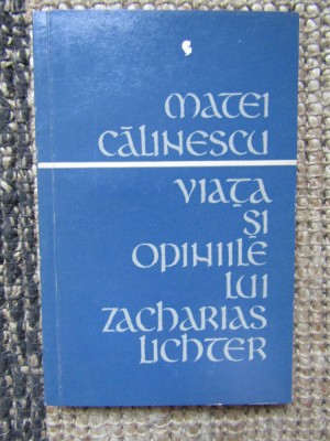 Matei Calinescu - Viata Si Opiniile Lui Zacharias Lichter foto