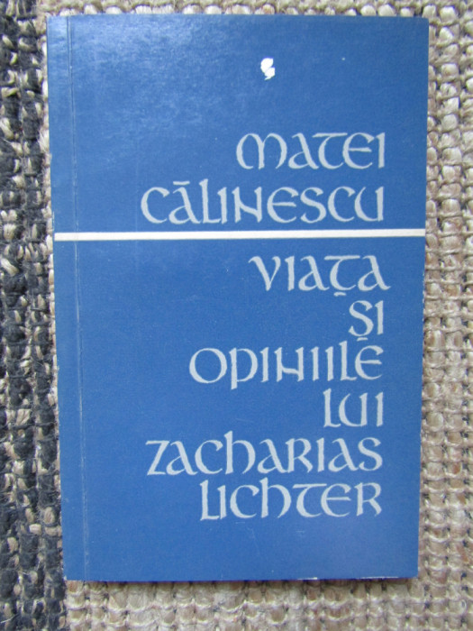 Matei Calinescu - Viata Si Opiniile Lui Zacharias Lichter