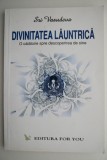Divinitatea launtrica. O calatorie spre descoperirea de sine &ndash; Sri Vasudeva