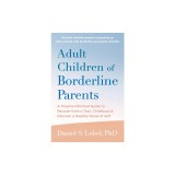Adult Children of Borderline Parents: A Trauma-Informed Guide to Recover from a Toxic Childhood and Discover a Healthy Sense of Self