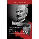 Toronyember fekete utakon. Gr&oacute;f Mik&oacute; Imre &eacute;letreg&eacute;nye - Hegedűs Imre J&aacute;mos