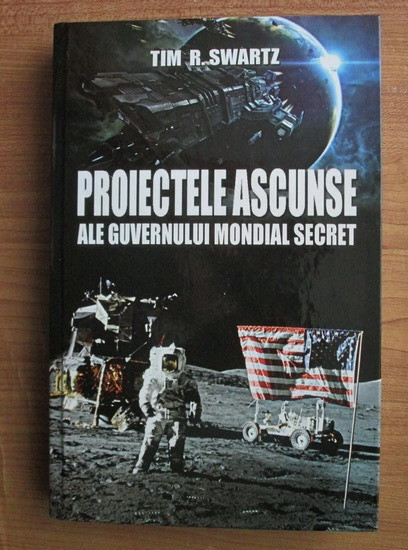 Proiectele ascunse ale guvernului mondial secret - Tim R. Swartz