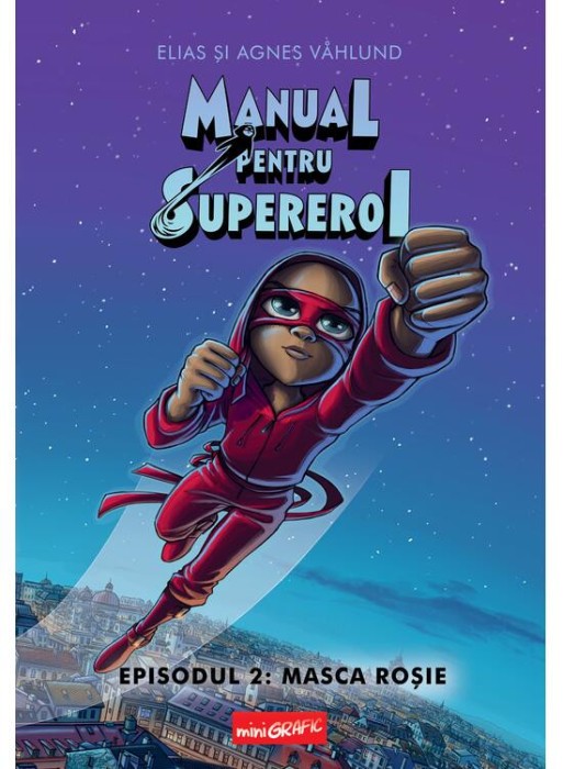Manual Pentru Supereroi. Episodul 2: Masca Rosie, Elias Vahlund - Editura Art