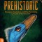 Prehistoric: Dinosaurs, Megalodons, and Other Fascinating Creatures of the Deep Past