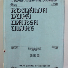 ROMANIA DUPA MAREA UNIRE , VOLUMUL II de MIRCEA MUSAT si ION ARDELEANU , 1988 , DEDICATIE CATRE STELIAN NEAGOE *