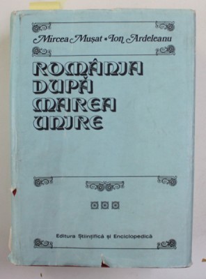 ROMANIA DUPA MAREA UNIRE , VOLUMUL II de MIRCEA MUSAT si ION ARDELEANU , 1988 , DEDICATIE CATRE STELIAN NEAGOE * foto