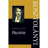 Pacsirta - Kosztol&aacute;nyi Dezső &Ouml;sszes Művei 6. - Kosztol&aacute;nyi Dezső