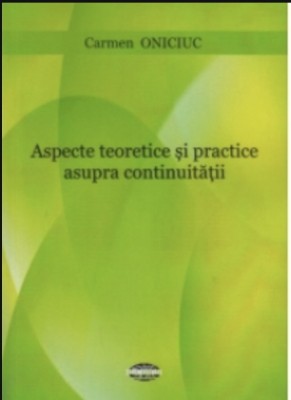 Aspecte teoretice si practice asupra continuitatii / Carmen Oniciuc foto