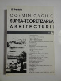 Cumpara ieftin SUPRA - TEORETIZAREA ARHITECTURII - Cosmin CACIUC