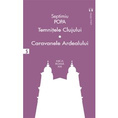 Temnitele Clujului. Caravanele Ardealului &ndash; Septimiu Popa