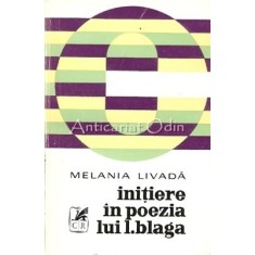 Initiere In Poezia Lui Lucian Blaga - Melania Livada - Tiraj: 3400 Exemplare