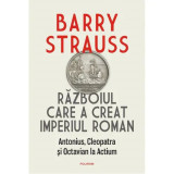 Razboiul care a creat Imperiul Roman - Barry Strauss, Polirom