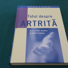 TOTUL DESPRE ARTRITĂ/ READER'S DIGEST/ 2008/ B*