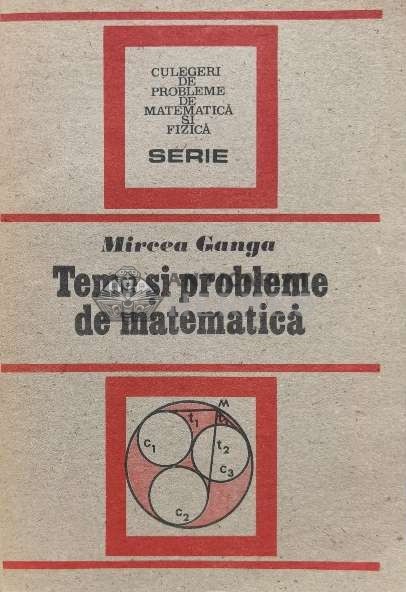 Teme si probleme de matematica - 1991 - Mircea Ganga (U48)