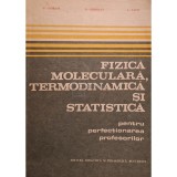 G. Ciobanu - Fizica moleculara, termodinamica si statistica pentru perfectionarea profesorilor (Editia: 1983)