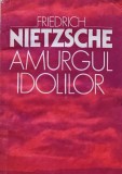 Amurgul idolilor - 1993 - Friedrich Nietzsche ($V210)