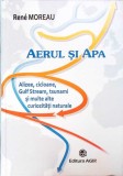 AERUL SI APA: ALIZEE, CICLOANE, GULF STREAM, TSUNAMI SI MULTE ALTE CURIOZITATI NATURALE-RENE MOREAU-271332