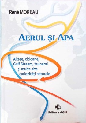 AERUL SI APA: ALIZEE, CICLOANE, GULF STREAM, TSUNAMI SI MULTE ALTE CURIOZITATI NATURALE-RENE MOREAU-271332 foto