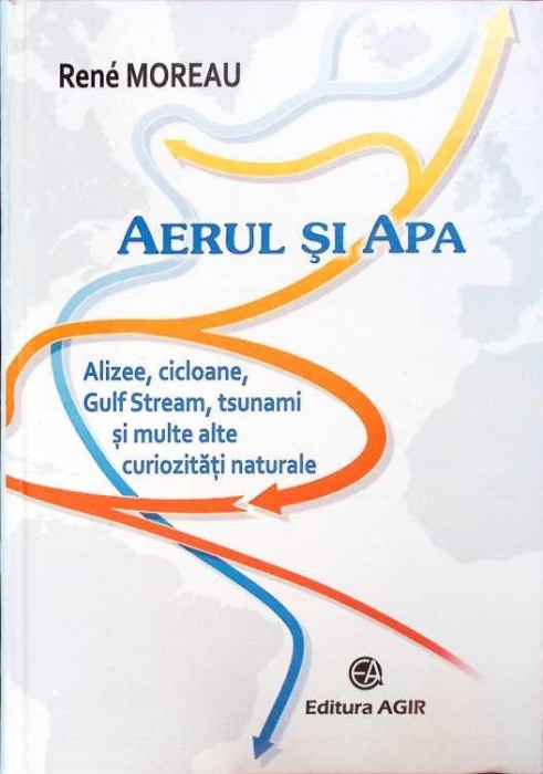AERUL SI APA: ALIZEE, CICLOANE, GULF STREAM, TSUNAMI SI MULTE ALTE CURIOZITATI NATURALE-RENE MOREAU-271332